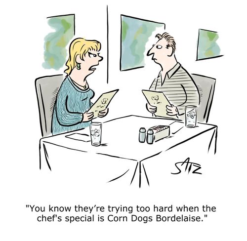 "You know they're trying too hard when the chef's special is Corn Dogs Bordelaise."