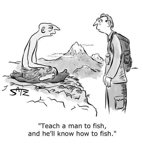"Teach a man to fish, and he'll know how to fish."