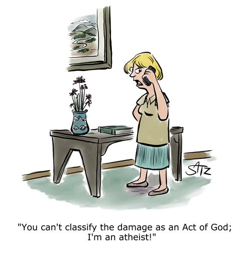 "You can't classify the damage as a Act of God; I'm an atheist!"