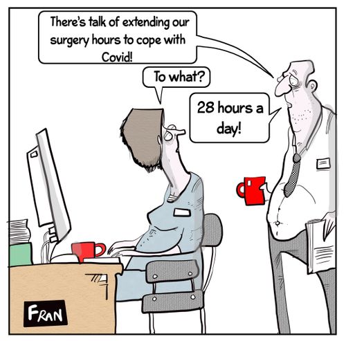 "There's talk of extending our surgery hours to cope with Covid!"