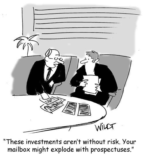 "These investments aren't without risk. Your mailbox might explode with prospectuses."