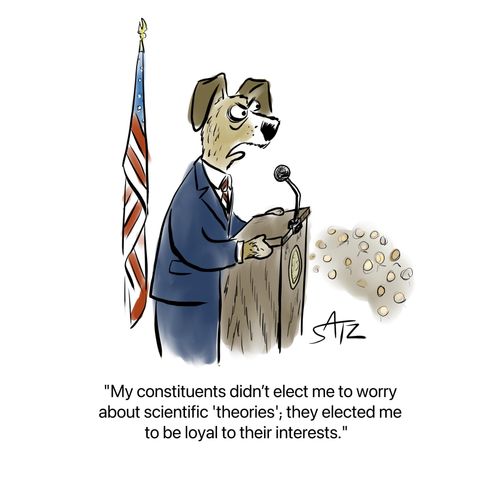 "My constituents didn't elect me to worry about scientific theories..."