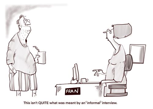 "This isn't quite what was meant by an 'informal' interview."