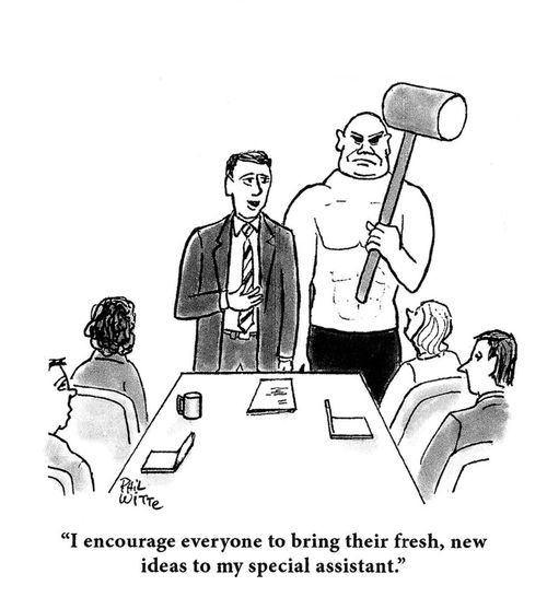 "I encourage everyone to bring their fresh, new ideas to my special assistant."