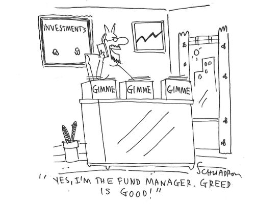 "Yes, I'm the fund manager. Greed is good!"