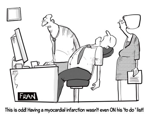 "That's odd! Having a myocardial infarction wasn't even ON his 'to do' list!"