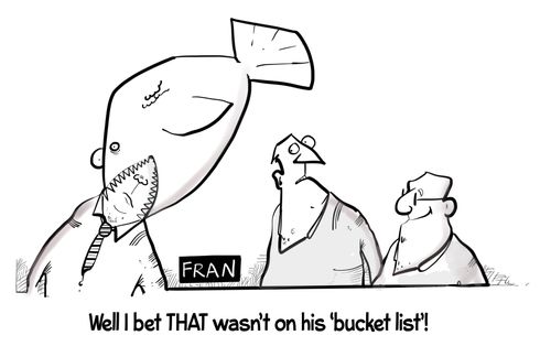 "Well I bet THAT wasn't on his 'bucket list'!"
