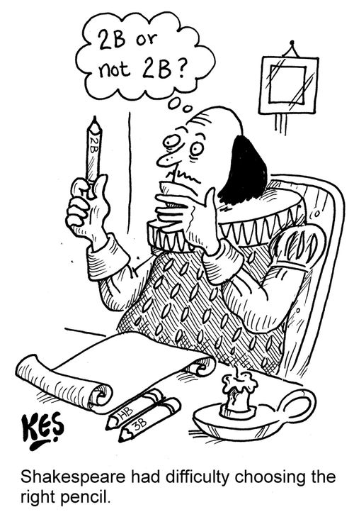 Shakespeare had difficulty choosing the right pencil.