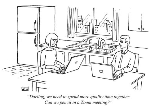 "Darling, we need to spend more quality time together. Can we pencil in a Zoom meeting?"