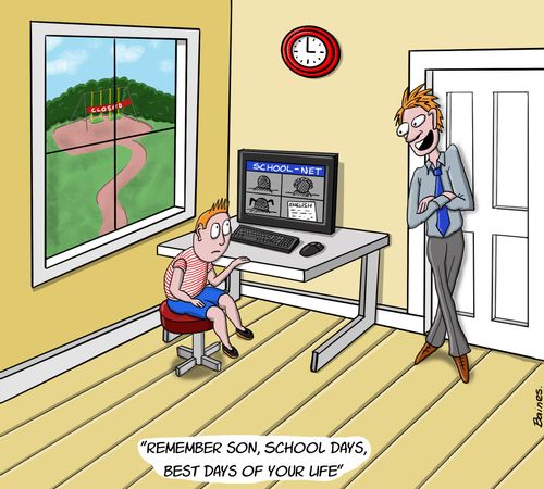 "Remember son, school days, best days of your life."