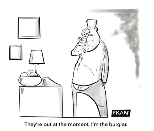 "They're out at they moment, I'm the burglar."
