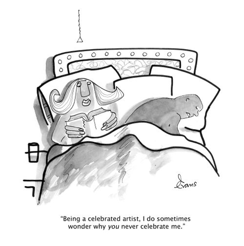 "Being a celebrated artist, I do sometimes wonder why you never celebrate me."