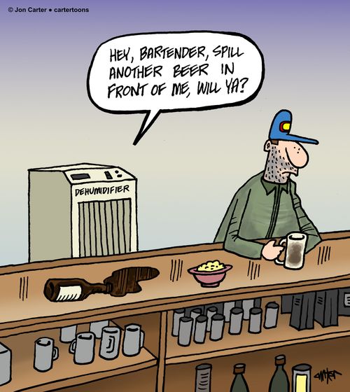 "Hey, bartender, spill another beer in front of me, will ya?"