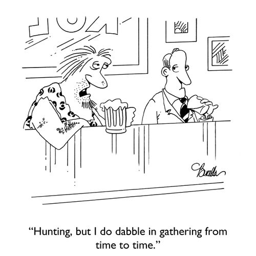"Hunting, but I do dabble in gathering from time to time."