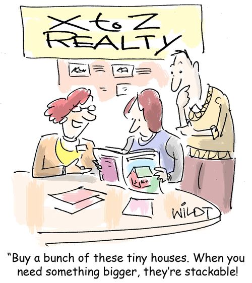 "Buy a bunch of these tiny houses. When you need something bigger, they're stackable!" 