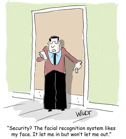 "Security? The facial recognition system likes my face. It let me in but won't let me out."