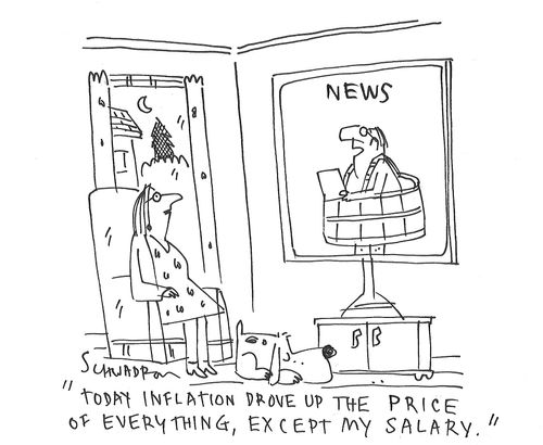 "Today inflation drove up the price of everything, except my salary."