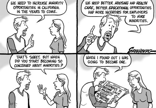 "That's sweet. But when did you start becoming so concerned about minorities?"