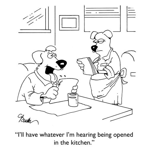 "I'll have whatever I'm hearing being opened in the kitchen."