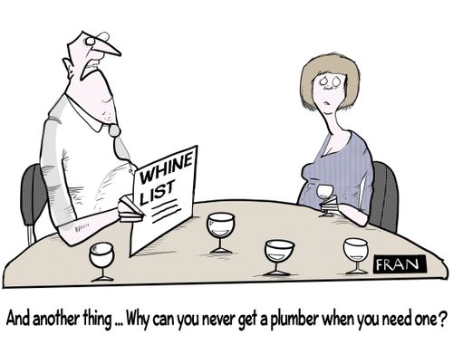 "And another thing. . . Why can you never get a plumber when you need one?"