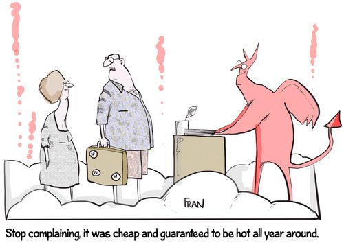 "Stop complaining, it was cheap and guaranteed to be hot all year around."