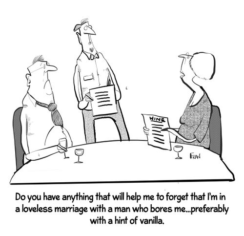 "Do you have anything that will help me to forget that I'm in a loveless marriage with a man who bores me... preferably with a hint of vanilla."