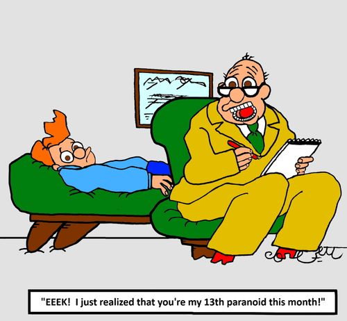"Eeek! I just realized that your my 13th paranoid this month!"