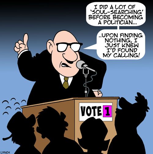 "I did a lot of 'soul-searching' before becoming a politician. . . upn finding nothing, I just knew I'd found my calling!"