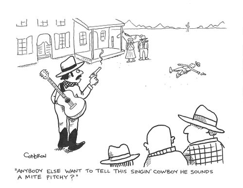 "Anybody else want to tell this singin' cowboy he sounds a mite pitchy?"