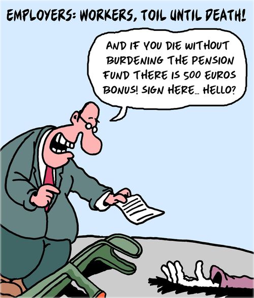 Employers: Workers, toil until death!