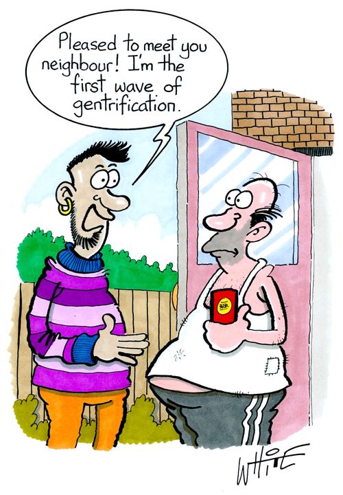 "Pleased to meet you neighbour! I'm the first wave of gentrification."