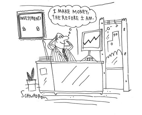 "I make money, therefore I am."