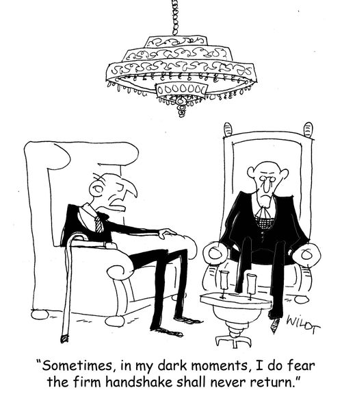 "Sometimes, in my dark moments, I do fear the firm handshake shall never return."