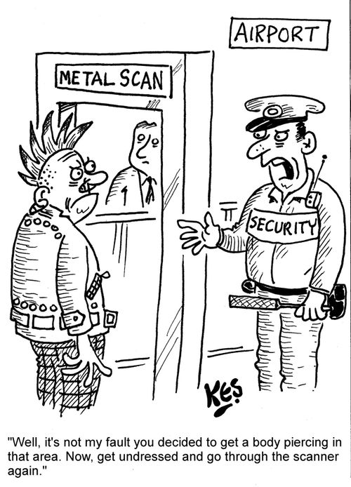 "Well, it's not my fault you decided to get a body piercing in the area. Now, get undressed and go through the scanner again."