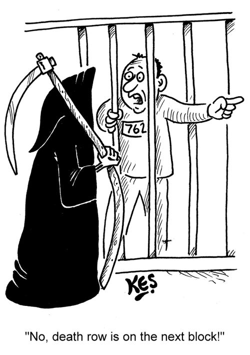 "No, death row is on the next block!"