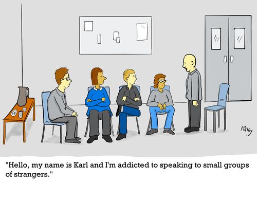 "Hello, my name is Karl and I'm addicted to speaking to small groups of strangers."