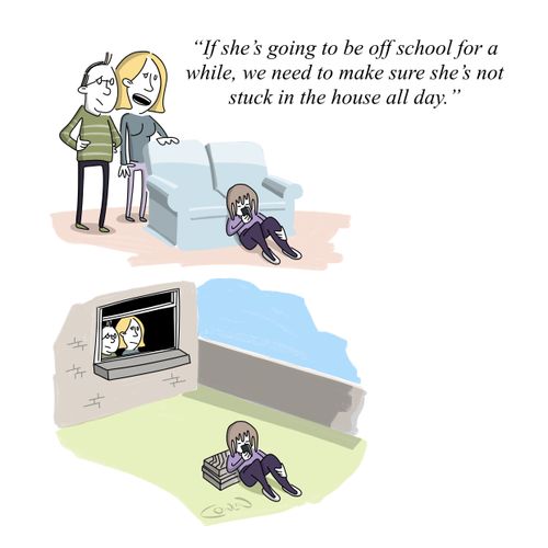 "If she's going to be off school for a while, we need to make sure she's not stuck in the house all day."