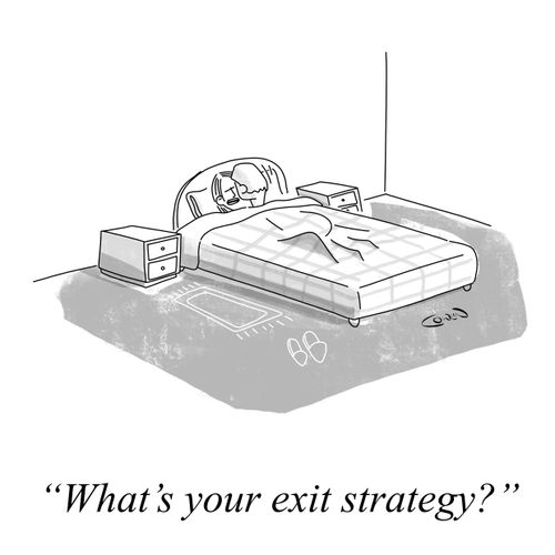 "What's your exit strategy?"