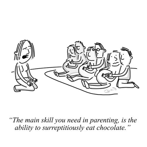 "The main skill you need in parenting, is the ability to surreptitiously eat chocolate."