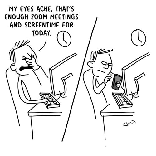 "My eyes ache, that's enough zoom meetings and screentime for today."