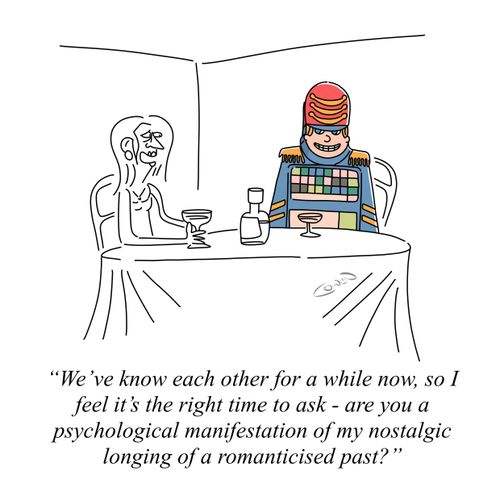 "We've known each other for a while now, so I feel it's the right time to ask  – are you a psychological manifestation of my nostalgic longing of a romanticised past?"