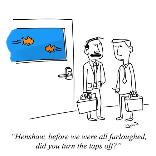 "Henshaw, before we were all furloughed, did you turn the taps off?"