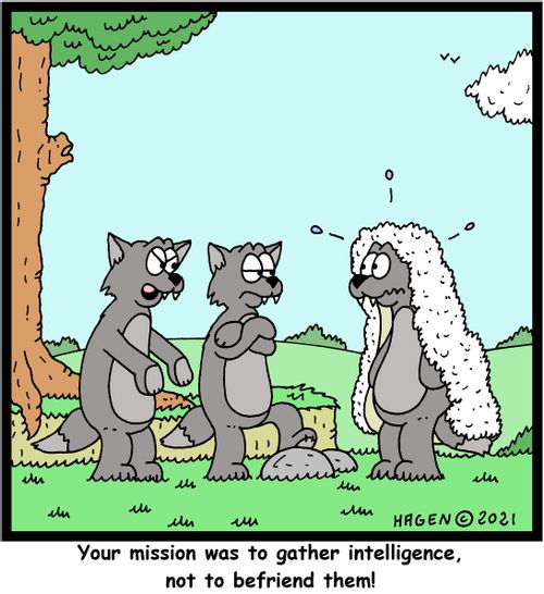 "Your mission was to gather intelligence, not to befriend them!"