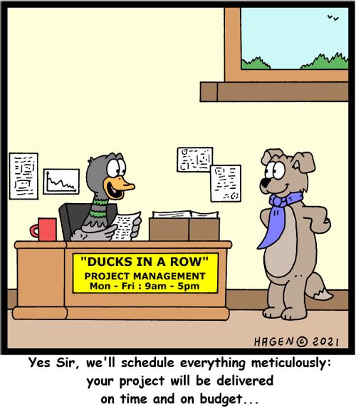 "Yes Sir, we'll schedule everything meticulously: your project will be delivered on time and on budget..."