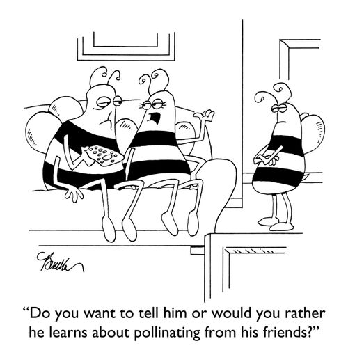 "Do you want to tell him or would you rather he learns about pollinating from his friends?"