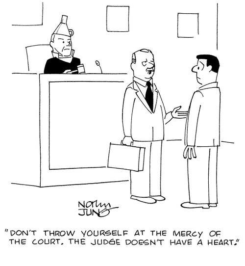 "Don't throw yourself at the mercy of the court. The judge doesn't have a heart."