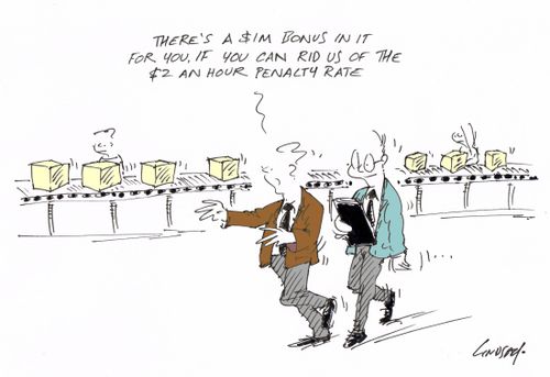 "There's a $1M bonus in it for you, if you can rid us of the $2 an hour penalty rate."