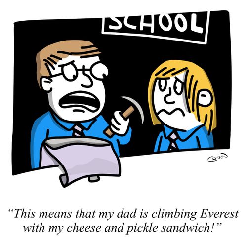 "This means that my dad is climbing Everest with my cheese and pickle sandwich!"