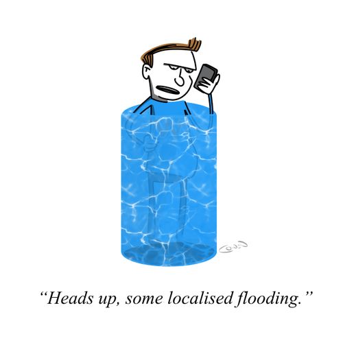 "Head's up, some localised flooding."