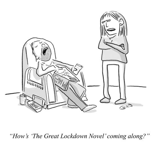 "How's 'The Great Lockdown Novel' coming along?"